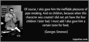 Of course, I also gave him the ineffable pleasures of pipe smoking ...