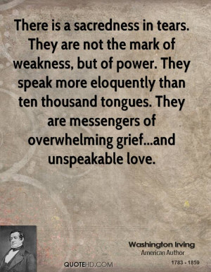 There is a sacredness in tears. They are not the mark of weakness, but ...