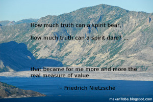 How much truth can a spirit bear, how much truth can a spirit dare ...