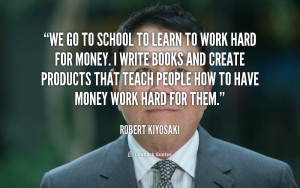 quote-Robert-Kiyosaki-we-go-to-school-to-learn-to-124665.png