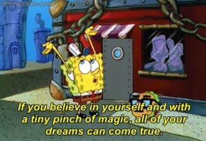 ... and your wildest dreams. | The 23 Wisest Things Spongebob Ever Said