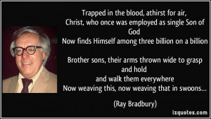 Trapped in the blood, athirst for air, Christ, who once was employed ...