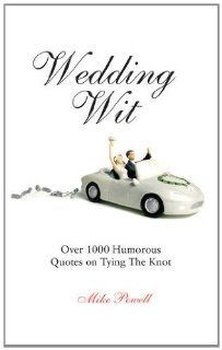 Wedding Wit: Over 1,000 Humorous Quotes on Tying the Knot by Mike ...