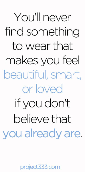 ... beautiful, smart, or loved if you don't believe that you already are