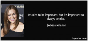 It's nice to be important, but it's important to always be nice ...