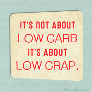 It's not about low carb; it's about low crap.