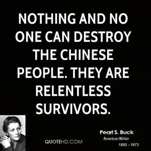 ... no one can destroy the Chinese people. They are relentless survivors
