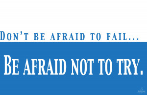 ... leadership quote dont be afraid to failbe afraid not to try leadership