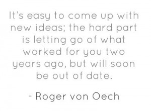 ... ago, but will soon be out of date. - Roger von Oech #quote #innovation