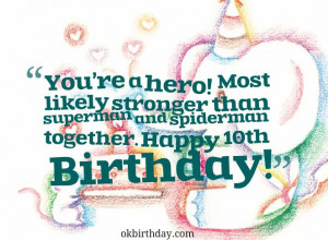 ... stronger than superman and spiderman together. Happy 10th Birthday