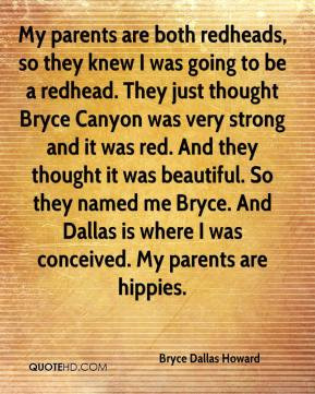 Bryce Dallas Howard - My parents are both redheads, so they knew I was ...