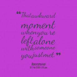 thumbnail of quotes That awkward moment when youre left alone with ...