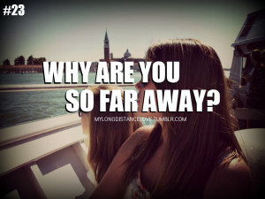 why are you so far away?