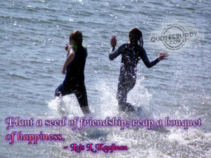 ... seed of friendship; reap a bouquet of happiness ~ Friendship Quote