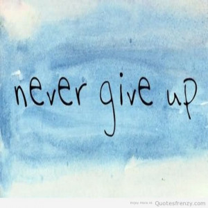 Never Give Up - Optimistic Quote