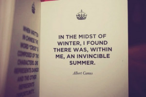 Albert Camus...the quote was so powerful for me after dealing with ...