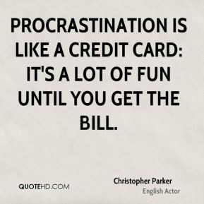 Christopher Parker - Procrastination is like a credit card: it's a lot ...
