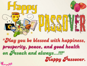 ... , prosperity, peace, and good health on Pesach and always
