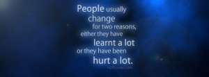 People usually change for two reasons either they have learnt lot or ...