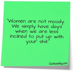 Women are not moody....