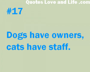 http://quotespictures.com/dogs-have-owners-cats-have-staff-2/