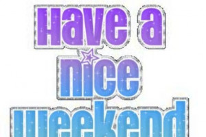 Have A Nice Weekend