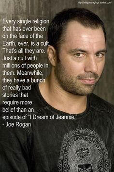 Joe Rogan Ever religion is a cult, just some are bigger, richer, and ...