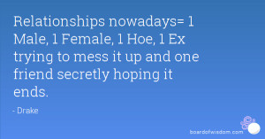 Relationships nowadays= 1 Male, 1 Female, 1 Hoe, 1 Ex trying to mess ...