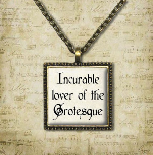 Incurable Lover of the Grotesque - Quote Necklace - Quote Jewelry