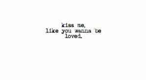 kiss me like you wanna be loved 0 up 0 down ed sheeran quotes added by ...