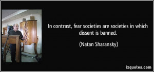 In contrast, fear societies are societies in which dissent is banned ...