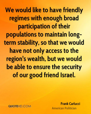 We would like to have friendly regimes with enough broad participation ...