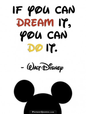 If you can dream it you can do it. Picture Quote #1