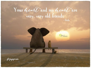 Your heart and my heart are very, very old friends. ~ Hafiz