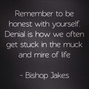 Bishop T.D. Jakes- listen to that little voice. The Holy Spirit. More