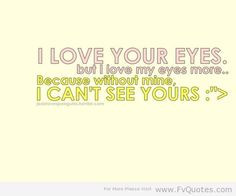 Funny Sayings I Love Your Eyes More