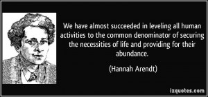 We have almost succeeded in leveling all human activities to the ...