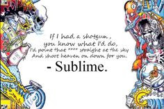 ... Sublime Quotes, Sublime Lyrics, Hippie, Music Quotes, Funnies Quotes