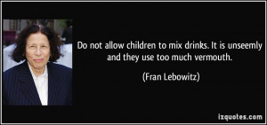 Do not allow children to mix drinks. It is unseemly and they use too ...