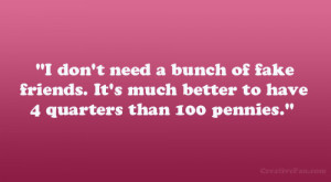 don’t need a bunch of fake friends. It’s much better to have 4 ...