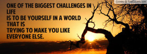One of the biggEst challengEs in lifEis to be YOURSELF in a world that ...