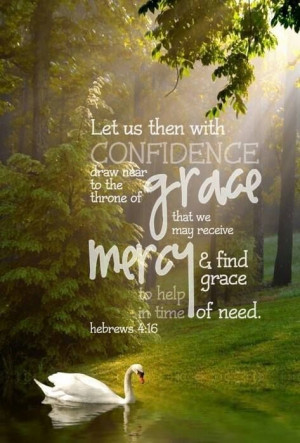 of grace with confidence, so that we may receive mercy and find grace ...