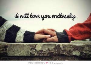 will love you endlessly Picture Quote #1