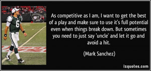 As competitive as I am, I want to get the best of a play and make sure ...