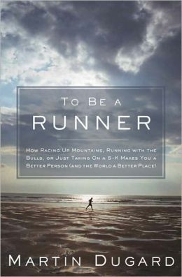 To Be a Runner: How Racing Up Mountains, Running with the Bulls, or ...