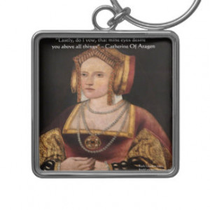 Catherine Of Aragon Love Quote Gifts & Cards Keychain