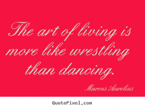wrestling than dancing marcus aurelius more life quotes success quotes ...