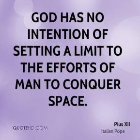 Pius XII - God has no intention of setting a limit to the efforts of ...