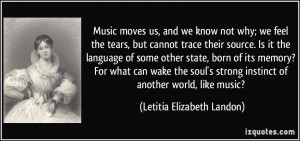 Music moves us, and we know not why; we feel the tears, but cannot ...