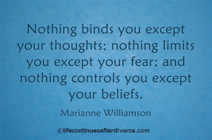 Nothing binds you except your thoughts... Marianne Williamson #quote